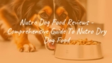 Nutro Dog Food Reviews – Comprehensive Guide To Nutro Dry Dog Food